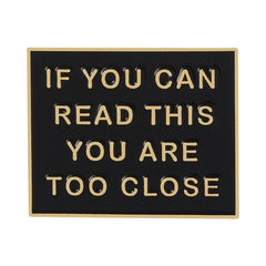 You Are Too Close Enamel Pins