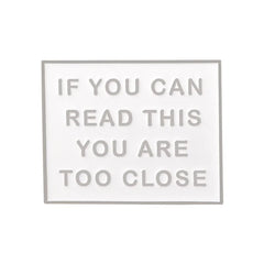 You Are Too Close Enamel Pins