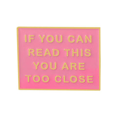 You Are Too Close Enamel Pins