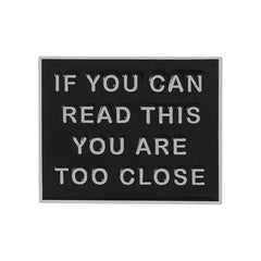 You Are Too Close Enamel Pins